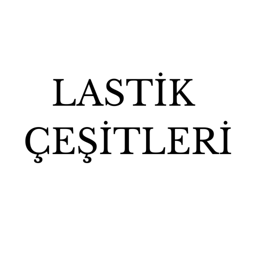 LASTİK ÇEŞİTLERİ